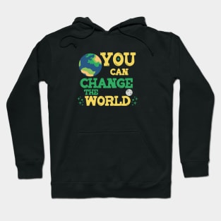 You Can Change the World: Eco-Friendly Earth T-Shirt for Environmental Advocates Hoodie